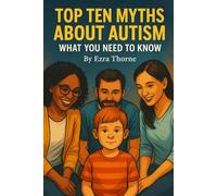 Top Ten Myths About Autism: What You Need to Know