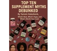 Top Ten Supplement Myths Debunked: What’s Real, What’s Hype, and What’s Worth Your Cash (Everyday Wellness)
