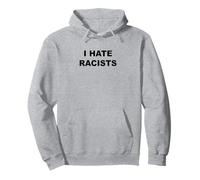Top That Says - I Hate Racists | Anti - Racism Sucks - Sudadera con Capucha
