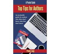 Top Tips for Authors: An invaluable guide for authors who often don't know what they don't know.