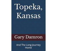 Topeka, Kansas: And The Long Journey Home