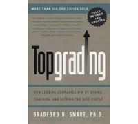 Topgrading (revised PHP edition): How Leading Companies Win by Hiring, Coaching and Keeping the Best People