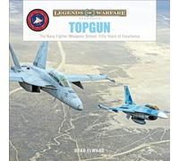 TOPGUN: The US Navy Fighter Weapons School: Fifty Years of Excellence: 35 (Legends of Warfare: Aviation, 35)