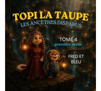 Topi la taupe: Tome 4 - Les ancêtres disparus - Première partie