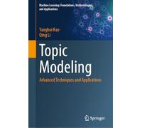 Topic Modeling: Advanced Techniques and Applications (Machine Learning: Foundations, Methodologies, and Applications)