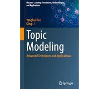 Topic Modeling: Advanced Techniques and Applications (Machine Learning: Foundations, Methodologies, and Applications)