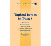 Topical Issues in Pain 5: Treatment Communication Return to Work Cognitive Behavioural Pathophysiology