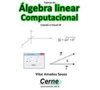 Tópicos De Álgebra Linear Computacional Usando O Visual C# (ebook)