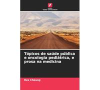 Tópicos de saúde pública e oncologia pediátrica, e prosa na medicina