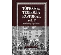 Topicos en Teologia Pastoral - Vol 2: Puritana y Reformada (Tópicos en Teología Pastoral)