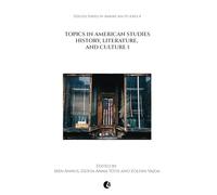 Topics in American Studies: History, Literature, and Culture 1 (Szeged Series in American Studies)