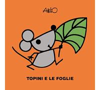 Topini e le foglie. Le mini storie di Attilio. Ediz. a colori