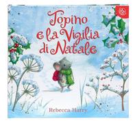 Topino e la vigilia di Natale. Ediz. a colori (I libri di Natale)