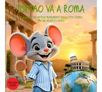 Topino va a Roma: In Viaggio Tra Antichi Monumenti Della Città Eterna, Fra Un Gelato E L'Altro. Guida di Viaggio Illustrata di Roma per bambini dai 2 ai 9 anni