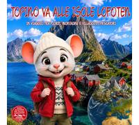 Topino va alle Isole Lofoten: In Viaggio tra Fiordi, Montagne e Villaggi di Pescatori. Guida di Viaggio Illustrata delle Isole Lofoten in Norvegia per ... ai 9 anni. Il Club Dei Viaggiatori Di Topino