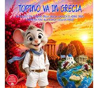 Topino va in Grecia: In Viaggio Tra I Tesori Della Grecia Classica Di Atene, Delfi E Meteora Fino Alla Bianca Isola Di Paros. Guida di Viaggio ... ai 9 anni (Il Club dei Viaggiatori di Topino)