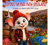 Topino va nel New England: In Viaggio Tra Foreste Dorate, Fari e Zucche. Guida di Viaggio Illustrata del New England USA per bambini dai 2 ai 9 anni. Il Club Dei Viaggiatori Di Topino