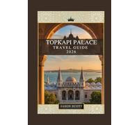 Topkapi Palace Travel Guide: Discover the Secrets of Istanbul’s Royal Palace - Filled with Gorgeous Pictures (Timeless Turkey: The Ultimate Travel Guide Series”)