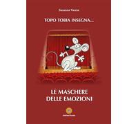 Topo Tobia insegna... Le maschere delle emozioni (Pollon)