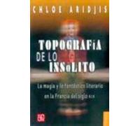 Topografia De Lo Insolito: La Magia Y Lo Fantastico Literario En La Fr