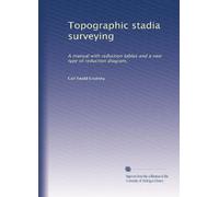 Topographic stadia surveying: A manual with reduction tables and a new type of reduction diagram,