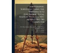 Topographic Surveying Using the Sokkisha SET2 Electronic Total Station With the NEC MOBILE PRO 780 Computer