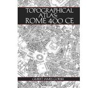 Topographical Atlas: Rome 400 CE