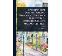 Topographical Description and Historical Sketch of Plainfield, in Hampshire County, Massachusetts, M