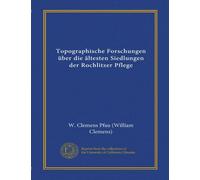 Topographische Forschungen über die ältesten Siedlungen der Rochlitzer Pflege