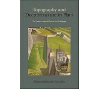 Topography and Deep Structure in Plato: The Construction of Place in the Dialogues (SUNY series in Ancient Greek Philosophy)