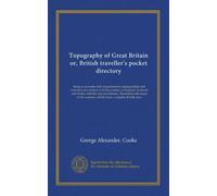 Topography of Great Britain or, British traveller's pocket directory (v.022): being an accurate and comprehensive topographical and statistical ... counties, which form a complete British atlas