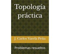 Topología práctica: Problemas resueltos (Matemáticas prácticas)