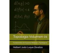 Topología Volumen 01: Fundamentos de Espacios Métricos y Topológicos (Licenciatura de Matematicas)