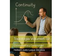 Topología Volumen 02: Convergencia y Continuidad (Licenciatura de Matematicas)