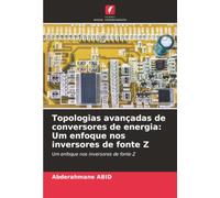 Topologias avançadas de conversores de energia: Um enfoque nos inversores de fonte Z: Um enfoque nos inversores de fonte Z