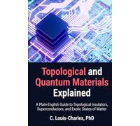 Topological and Quantum Materials Explained: A Practical Guide for Engineers, Physicists, and Quantum Computing Practitioners Primer (Quantum Frontiers: Light, Matter, and AI Plain English Series)