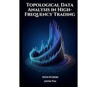 Topological Data Analysis in High-Frequency Trading With Python (The Artificial Edge: Quantitative Trading Strategies with Python)