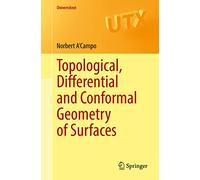 Topological, Differential and Conformal Geometry of Surfaces (Universitext)