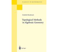 Topological Methods in Algebraic Geometry: Reprint of the 1978 Edition (Classics in Mathematics)