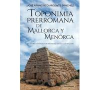 Toponimia Prerromana de Mallorca y Menorca: En la documentación medieval de las Illes Balears (Caligrama)