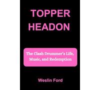 TOPPER HEADON: The Clash Drummer’s Life, Music, and Redemption