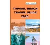 TOPSAIL BEACH TRAVEL GUIDE 2025: Must-See Sights, Cozy Stays, and Insider Tips for an Unforgettable Escape (DREAM DESTINATIONS)