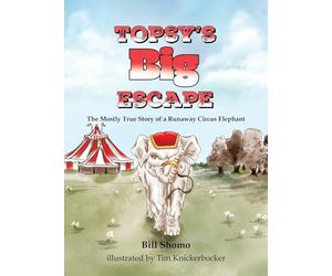 Topsy's Big Escape: The Mostly True Story of a Runaway Circus Elephant
