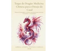Toque do Dragão: Medicina Chinesa para o Desejo do Casal: Pontos de massagem e técnicas ancestrais para reavivar o erotismo e a intimidade