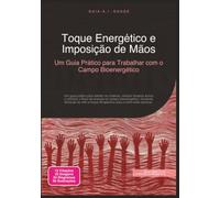 Toque Energético e Imposição de Mãos: Um Guia Prático para Trabalhar com o Campo Bioenergético (Trabalho energético)