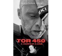 TOR 450 - A corps et à cris: Récit d'une voyage intérieur au coeur d'une course d'Ultra-rail extrême