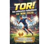 Tor! Das ultimative Fußballbuch zur WM 2026: Ausfüllbare Spielpläne, Stadien, Team-Guides, Superstar-Profile, spannende Rätsel, Quiz-Herausforderungen und Fußball-Fun-Facts