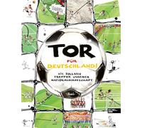 Tor für Deutschland!: Die tollsten Treffer unserer Nationalmannschaft. Die perfekte Einstimmung auf die Fußball-WM 2026 mit grandiosen Illustrationen