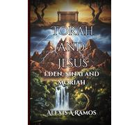 Torah and Jesus: Eden, Sinai and Moriah (The Vault: Absolute Truth Collection)