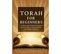 Torah for Beginners: A Step-by-Step Guide to Understanding God’s Word, Jewish Traditions, and Timeless Teachings